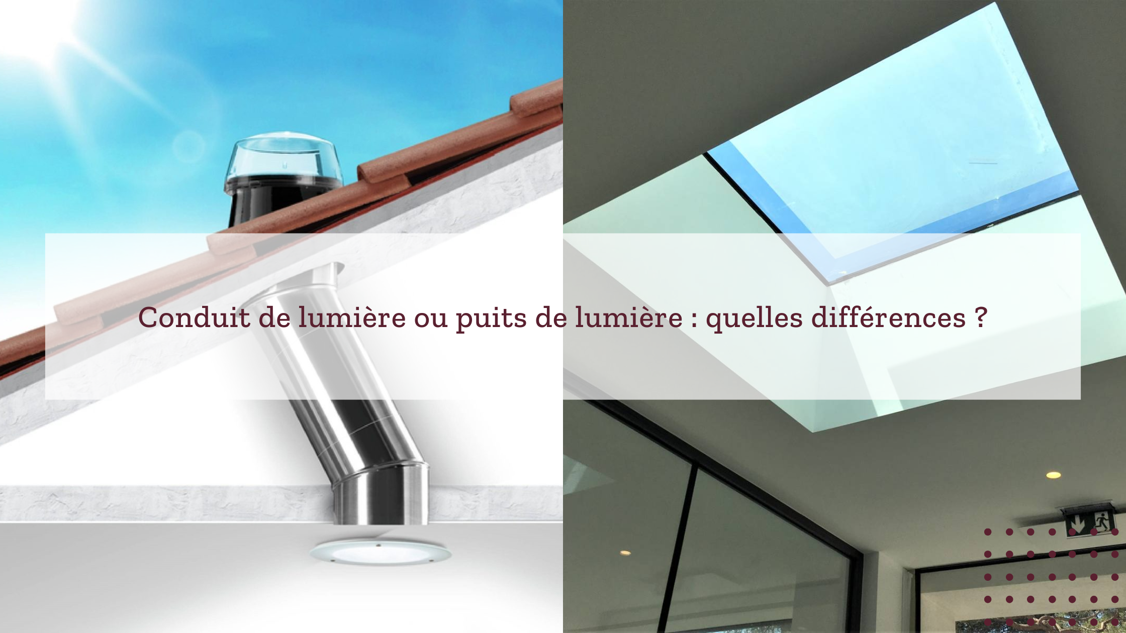 Comparatif visuel entre un conduit de lumière et un puits de lumière : à gauche, illustration d'un conduit de lumière installé sur un toit, transportant la lumière naturelle jusqu'à l'intérieur ; à droite, photo d'un puits de lumière vitré intégré dans un plafond pour un éclairage direct. Texte central : 'Conduit de lumière ou puits de lumière : quelles différences ?