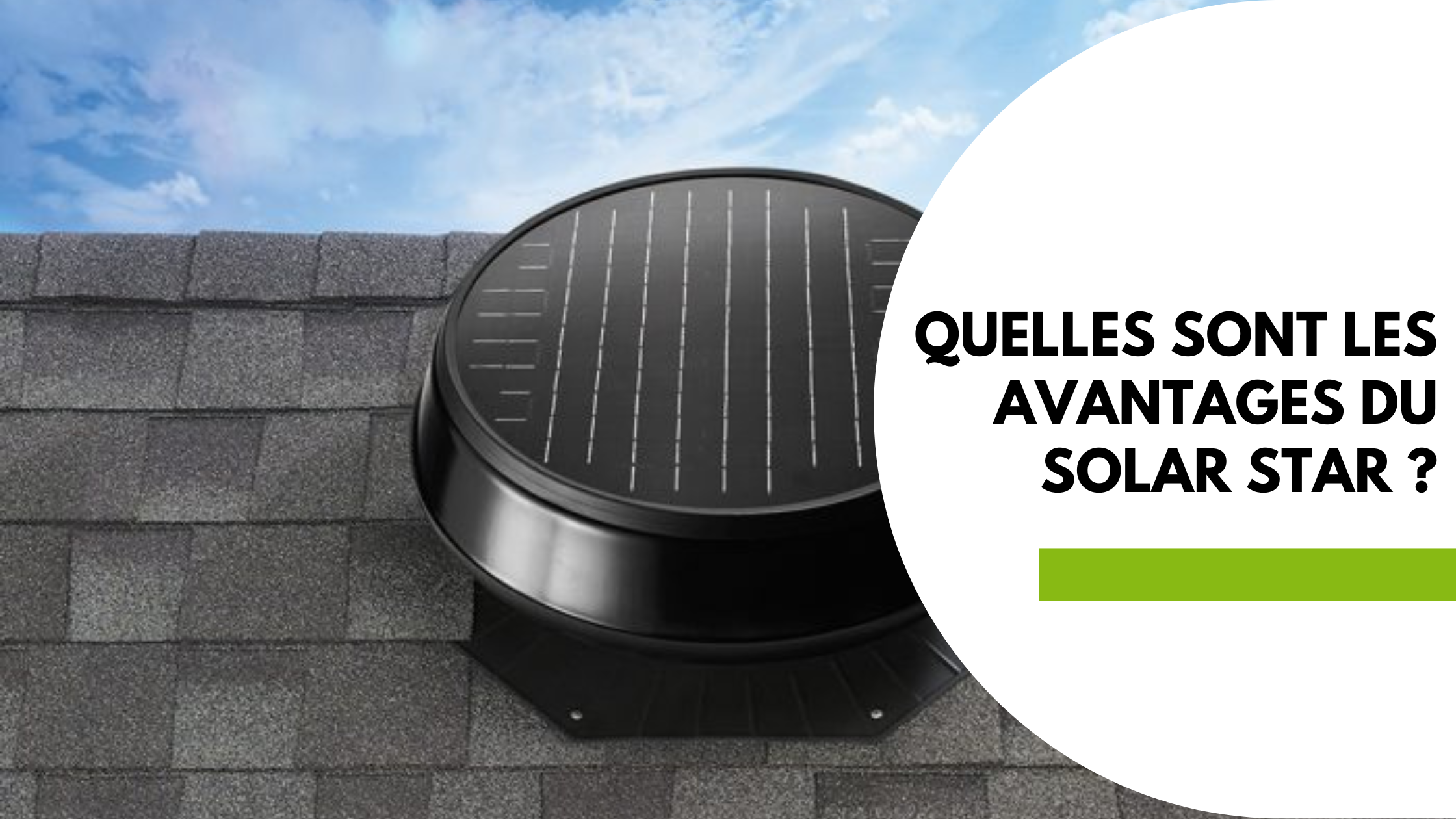 Extracteur d'air Solar Star installé sur un toit. Quels sont les avantages du Solar Star ?